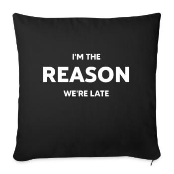 I'm the reason we're late - Sofa pillowcase 17,3'' x 17,3'' (45 x 45 cm) - black - Front