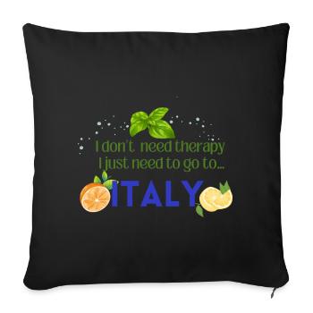 I don t need therapy I just need to go to ITALY - Sofakissenbezug 45 x 45 cm - Schwarz - Vorne
