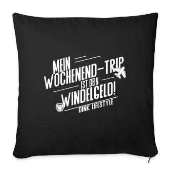 Mein Wochenendtrip ist dein Windelgeld – DINK Life - Sofakissenbezug 45 x 45 cm - Schwarz - Vorne