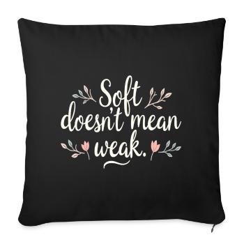 Soft Doesn't Mean Weak – Self-Love - Sofa pillowcase 17,3'' x 17,3'' (45 x 45 cm) - black - Front