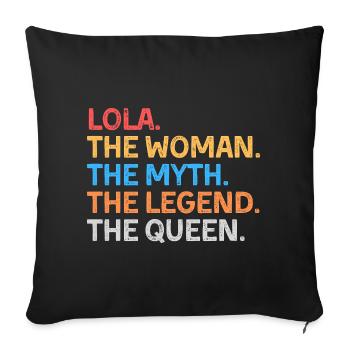 Lola The Woman The Myth The Legend The Queen - Sofa pillowcase 17,3'' x 17,3'' (45 x 45 cm) - black - Front
