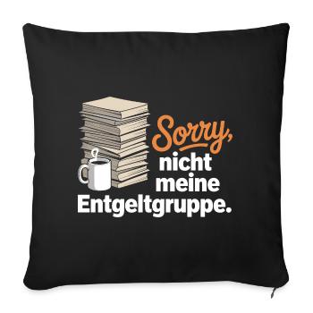 Sorry Nicht Meine Entgeltgruppe Beamte TVöD Büro - Sofakissenbezug 45 x 45 cm - Schwarz - Vorne