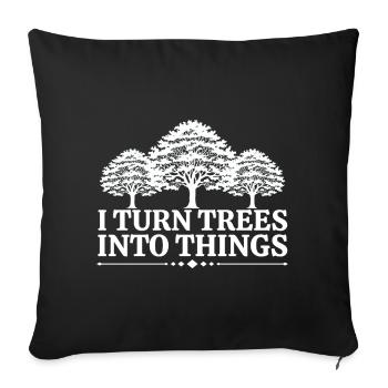 I Turn Trees Into Things Carpenter Humor carpenter - Sofa pillowcase 17,3'' x 17,3'' (45 x 45 cm) - black - Front