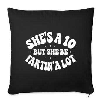 She’s a 10 But She Be Fartin’ - Sofakissenbezug 45 x 45 cm - Schwarz - Vorne