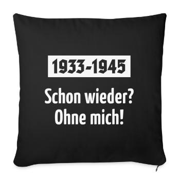 1933-1945 – Schon Wieder? Ohne Mich! (White) - Sofakissenbezug 45 x 45 cm - Schwarz - Vorne