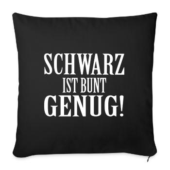SCHWARZ IST BUNT GENUG Geschenk Statement Farbe - Sofakissenbezug 45 x 45 cm - Schwarz - Vorne