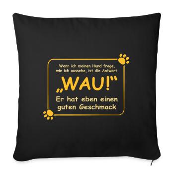 Wenn ich meinen Hund frage, wie ich aussehe.. WAU! - Sofakissenbezug 45 x 45 cm - Schwarz - Vorne