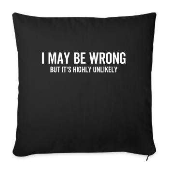 I May Be Wrong But It's Highly Unlikely - Sofa pillowcase 17,3'' x 17,3'' (45 x 45 cm) - black - Front