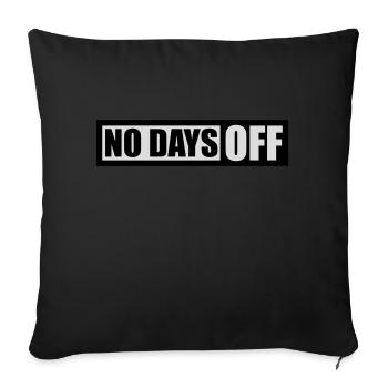 no days off quote - Sofa pillowcase 17,3'' x 17,3'' (45 x 45 cm) - black - Front