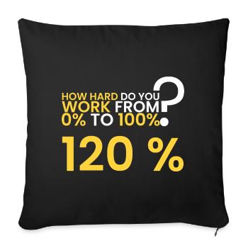 How hard is the work? 120%! - Sofa pillowcase 17,3'' x 17,3'' (45 x 45 cm) - black - Front
