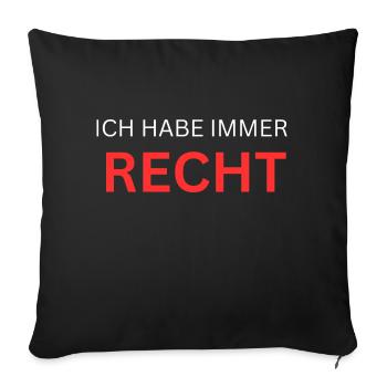 Ich habe immer Recht - Sofakissenbezug 45 x 45 cm - Schwarz - Vorne