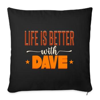 Life Is Better With Dave - Sofa pillowcase 17,3'' x 17,3'' (45 x 45 cm) - black - Front