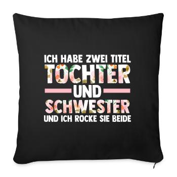 Ich Habe Zwei Titel Tochter Und Schwester - Sofakissenbezug 45 x 45 cm - Schwarz - Vorne