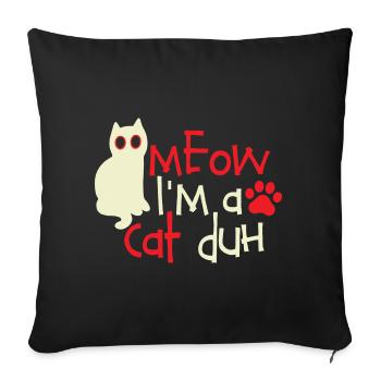 Cat Lover Shirt Miau, ich bin eine Katze, duh - Sofakissenbezug 45 x 45 cm - Schwarz - Vorne