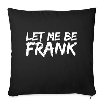 Can I Be Frank Wordplay Funny Sarcasm - Sofa pillowcase 17,3'' x 17,3'' (45 x 45 cm) - black - Front