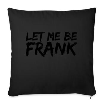 Can I Be Frank Wordplay Funny Sarcasm - Sofa pillowcase 17,3'' x 17,3'' (45 x 45 cm) - black - Front