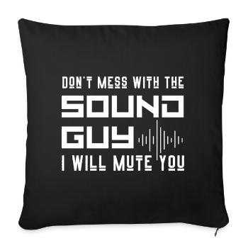 Don't Mess With The Sound Guy I Will Mute You - Sofa pillowcase 17,3'' x 17,3'' (45 x 45 cm) - black - Front