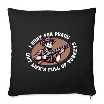 JE CHASSE POUR LA PAIX, MAIS LA VIE EST PLEINE DE DINDES - Housse de coussin décorative 45 x 45 cm - noir - Devant