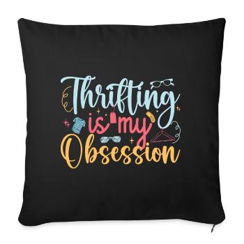 Thrift Shopper Thrifting Is My Obsession Thrift - Sofa pillowcase 17,3'' x 17,3'' (45 x 45 cm) - black - Front