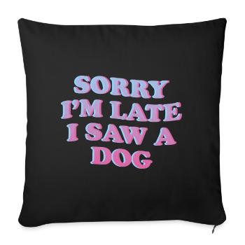 Désolé, je suis en retard – Déclaration amusante de chien - Housse de coussin décorative 45 x 45 cm - noir - Devant