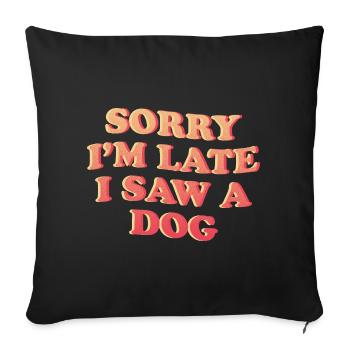 Désolé, je suis en retard – Déclaration amusante de chien - Housse de coussin décorative 45 x 45 cm - noir - Devant