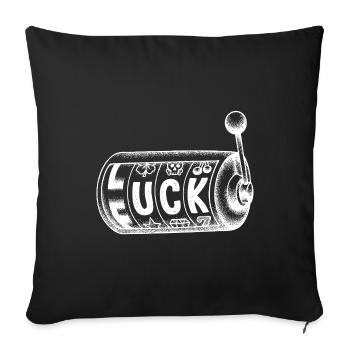 Luck – Fuck! Funny Slot Machine Saying - Sofa pillowcase 17,3'' x 17,3'' (45 x 45 cm) - black - Front