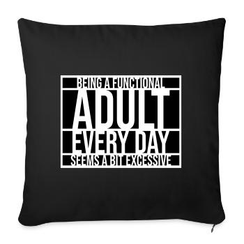 Being A Functional Adult Every Day Seems Excessive - Sofa pillowcase 17,3'' x 17,3'' (45 x 45 cm) - black - Front