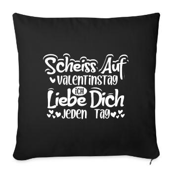 Scheiss auf Valentinstag ich liebe dich jeden Tag - Sofakissenbezug 45 x 45 cm - Schwarz - Vorne