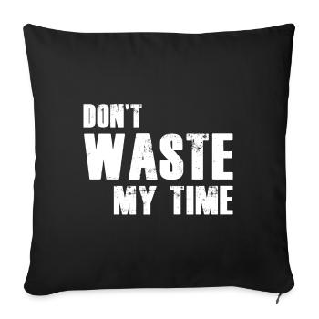 Don't Waste My Time - Sofakissenbezug 45 x 45 cm - Schwarz - Vorne