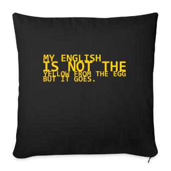 my english is not the yello from the egg but it go - Sofakissenbezug 45 x 45 cm - Schwarz - Vorne
