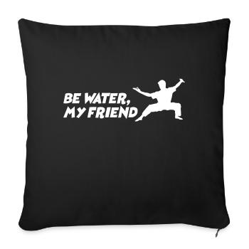 Be water my Friend Bruce Lee Martial Arts MMA Fight - Sofa pillowcase 17,3'' x 17,3'' (45 x 45 cm) - black - Front