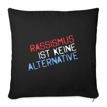 Rassismus ist keine Alternative - Sofakissenbezug 45 x 45 cm - Schwarz - Vorne