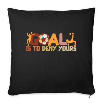 My goal is to deny yours Fußball Spieler Fan WM - Sofakissenbezug 45 x 45 cm - Schwarz - Vorne