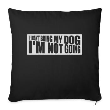 bring my dog quote - Sofa pillowcase 17,3'' x 17,3'' (45 x 45 cm) - black - Front