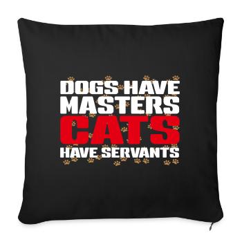 Master dogs, servant cats - Sofa pillowcase 17,3'' x 17,3'' (45 x 45 cm) - black - Front