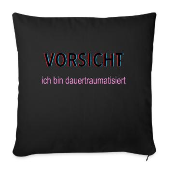 Vorsicht ich bin dauertraumatisiert - Sofakissenbezug 45 x 45 cm - Schwarz - Vorne