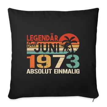 Legendär seit Juni 1973 - Geburtstag 1973 - Sofakissenbezug 45 x 45 cm - Schwarz - Vorne