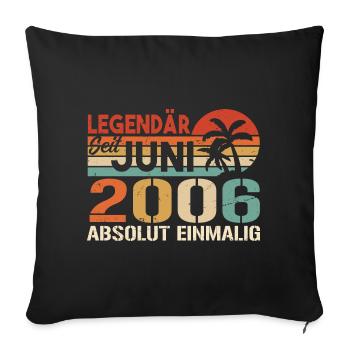 Legendär seit Juni 2006 - Geburtstag 2006 - Sofakissenbezug 45 x 45 cm - Schwarz - Vorne