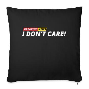 Breaking News: I Don't Care! - Sofa pillowcase 17,3'' x 17,3'' (45 x 45 cm) - black - Front