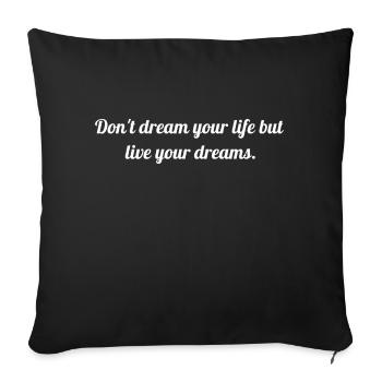 Ne rêvez pas votre vie, mais vivez vos rêves. - Housse de coussin décorative 45 x 45 cm - noir - Devant