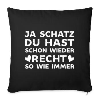 Ja mein Schatz du hast wie immer Recht - Sofakissenbezug 45 x 45 cm - Schwarz - Vorne