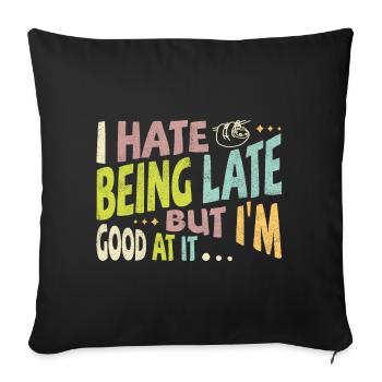 I hate being late but I'm good at it - Sofa pillowcase 17,3'' x 17,3'' (45 x 45 cm) - black - Front