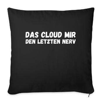 Das Cloud mir den letzten Nerv - Sofakissenbezug 45 x 45 cm - Schwarz - Vorne