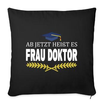 Ab Jetzt Heißt Es Frau Doktor Ärztin Arzt Facharzt - Sofakissenbezug 45 x 45 cm - Schwarz - Vorne
