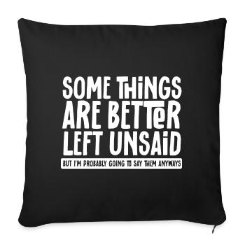 Some Things Are Better Left Unsaid But I'l Say - Sofa pillowcase 17,3'' x 17,3'' (45 x 45 cm) - black - Front