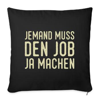 Someone has to do the job Funny saying - Sofa pillowcase 17,3'' x 17,3'' (45 x 45 cm) - black - Front