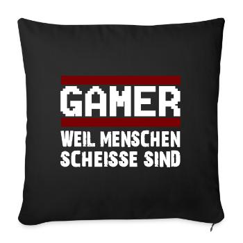 GAMER WEIL MENSCHEN SCHEISSE SIND Zocker Nerd - Sofakissenbezug 45 x 45 cm - Schwarz - Vorne