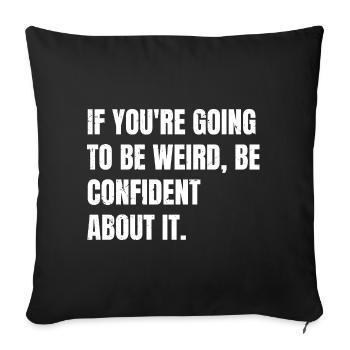if you're going to be weird be confident about - Housse de coussin décorative 45 x 45 cm - noir - Devant