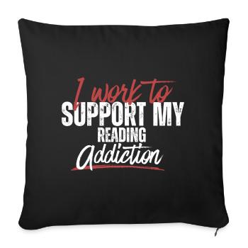Typography – I Work to Support My Addiction - Sofa pillowcase 17,3'' x 17,3'' (45 x 45 cm) - black - Front