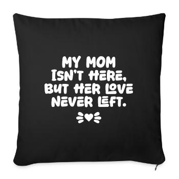 My Mom Isn’t Here But Her Love Never Left Memorial - Sofa pillowcase 17,3'' x 17,3'' (45 x 45 cm) - black - Front